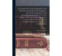 Alexander Crude A Complete Concordance to the Old and New Testament, (Tascabile)