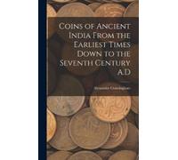 Alexander Cunni Coins of Ancient India From the Earliest Time (Copertina rigida)