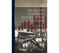Alexander Dana Noye The Recent Economic History Of The United State (Tascabile)