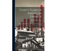 Alexander Dana Noyes Thirty Years of American Finance (Copertina rigida)