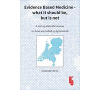 Alexander de Ru Evidence Based Medicine - what it should be, but is (Tascabile)