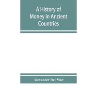 Alexander Del M A history of money in ancient countries from the ear (Tascabile)