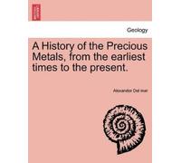 Alexander Del M A History of the Precious Metals, from the Earliest (Tascabile)