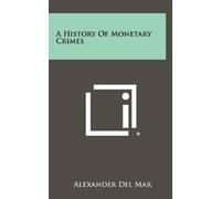 Alexander Del Mar A History Of Monetary Crimes (Copertina rigida)