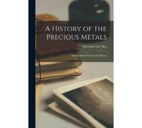 Alexander Del Mar A History of the Precious Metals (Tascabile)