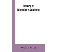 Alexander del Mar History of Monetary Systems (Tascabile)