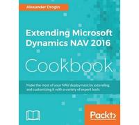 Alexander Drogin Extending Microsoft Dynamics NAV 2016 Cookbook (Tascabile)