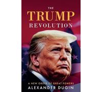 Alexander Dugin The Trump Revolution (Tascabile)