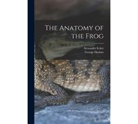 Alexander Ecker George Haslam The Anatomy of the Frog (Tascabile)