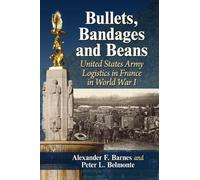 Alexander F. Barnes Peter L. Belmonte Bullets, Bandages and Beans (Tascabile)