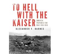 Alexander F. Barnes To Hell with the Kaiser, Vol. II (Copertina rigida)