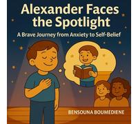 Alexander Faces the Spotlight: A Brave Journey from Anxiety to Self-Belief
