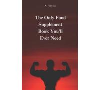 Alexander Filevski The Only Food Supplement Book You'll Ever Need (Tascabile)