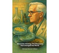 Alexander Fleming: The Discovery that Changed the World: The compelling story of the scientist who revolutionised modern medicine with penicillin