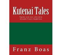 Alexander Francis Chamberlain Franz Boas Kutenai Tales (Tascabile)