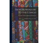 Alexander Frederick Richmond Wollaston From Ruwenzori to the Congo (Tascabile)