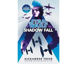 Alexander Freed Star Wars: Shadow Fall (Tascabile) Star Wars: Alphabet Squadron