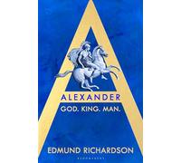 Alexander: God, King, Man: SHORTLISTED FOR THE BAILLIE GIFFORD PRIZE