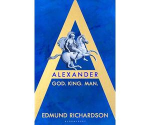 Alexander: God, King, Man: SHORTLISTED FOR THE BAILLIE GIFFORD PRIZE