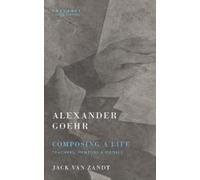 Alexander Goehr Jack Van Zandt Alexander Goehr, Composing a Life (Tascabile)