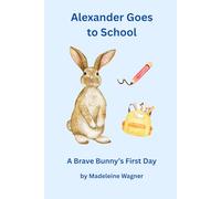 Alexander Goes to School: A Brave Bunny’s First Day