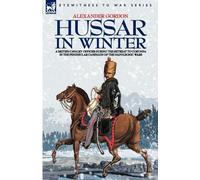 Alexander Gordo Hussar in Winter - A British Cavalry Officer in the (Tascabile)