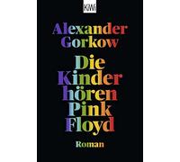 Alexander Gorkow Die Kinder hören Pink Floyd: Roman (Tascabile)