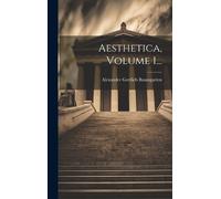 Alexander Gottlieb Baumgarten Aesthetica, Volume 1... (Copertina rigida)