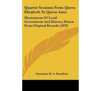 Alexander H a H Quarter Sessions from Queen Elizabeth to Que (Copertina rigida)