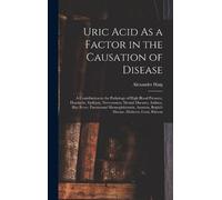 Alexander Haig Uric Acid As a Factor in the Causation of Dise (Copertina rigida)