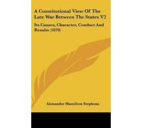 Alexander Hamil A Constitutional View of the Late War Between (Copertina rigida)