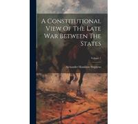 Alexander Hamil A Constitutional View Of The Late War Between (Copertina rigida)