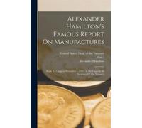 Alexander Hamil Alexander Hamilton's Famous Report On Manufac (Copertina rigida)