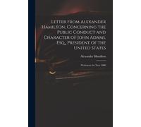 Alexander Hamil Letter From Alexander Hamilton, Concerning the Publi (Tascabile)