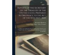 Alexander Hamil Reports of the Secretary of the Treasury of the Unit (Tascabile)