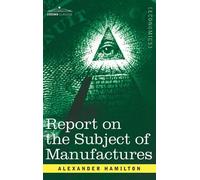 Alexander Hamilton Report on the Subject of Manufactures (Copertina rigida)