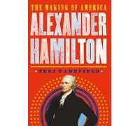 Alexander Hamilton: The Making of America