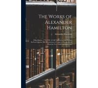 Alexander Hamilton The Works of Alexander Hamilton (Copertina rigida)