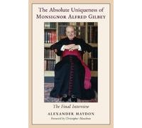 Alexander Haydon The Absolute Uniqueness of Monsignor Alfred Gilbey (Tascabile)