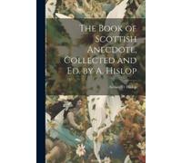 Alexander Hislo The Book of Scottish Anecdote, Collected and Ed. by (Tascabile)