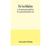 Alexander Hislo The two Babylons, or, The papal worship proved to be (Tascabile)