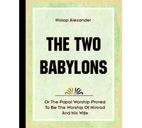 Alexander Hislop The Two Babylons (1903) (Tascabile)