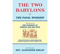 Alexander Hislop The Two Babylons, Or the Papal Worship (Tascabile)