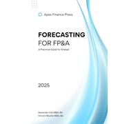Alexander Holt Vincent Bisette Danny Mu Forecasting for FP&A: A Prac (Tascabile)