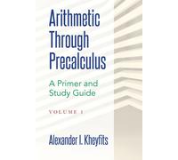 Alexander I Khe Arithmetic Through Precalculus. A Primer and Study (Tascabile)
