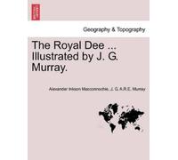 Alexander Inkson Macconnochie J G The Royal Dee ... Illustrated by (Tascabile)