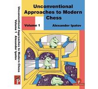Alexander Ipatov Unconventional Approaches to Modern Chess Volume 1 (Tascabile)