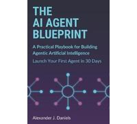 Alexander J Daniels The AI Agent Blueprint (Tascabile)