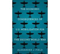 Alexander J. Fi The Economic Consequences of U.S. Mobilization for t (Tascabile)