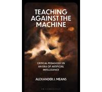 Alexander J. Means Teaching Against the Machine (Tascabile)